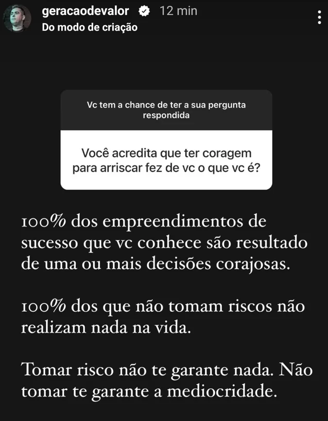 Vocé acredita que ter coragem para arriscar fez de vc o que vc é?