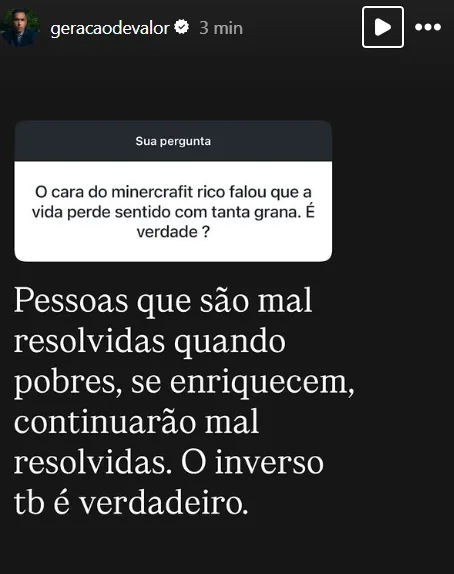 O cara do minecrafit rico falou que a vida perde sentido com tanta grana. É verdade ?